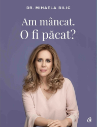 Am mancat. O fi pacat - Dr. Mihaela Bilic 
