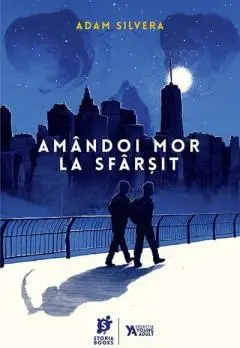 Amandoi mor la sfarsit Adam Silvera 