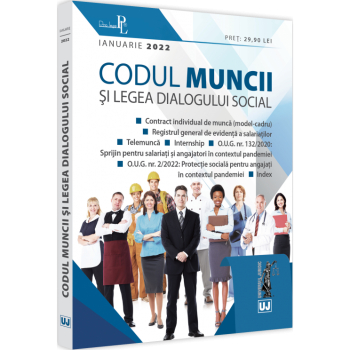 Codul muncii si legea dialogului social ianuarie 2022 