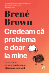 Credeam ca problema e doar la mine Brene Brown 