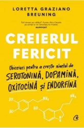 Creierul fericit - Loretta Graziano Breuning 