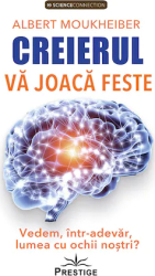 Creierul va joaca feste. Vedem intr-adevar lumea cu ochii nostri - Albert Moukheiber 