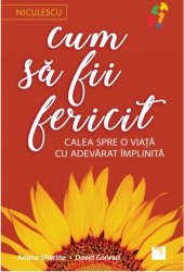 Cum sa fii fericit. Calea spre o viata cu adevarat implinita Ariane Sherine David Conrad 