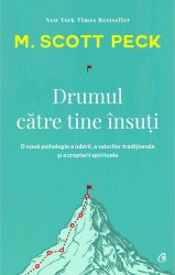 Drumul catre tine insuti. Ed a IV a M. Scott Peck 