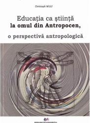 Educatia ca stiinta la omul din Antropocen o perspectiva antropologica - Christoph Wulf 