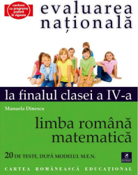 Evaluarea nationala la finalul cls a IV-a Limba romana- Matematica Manuela Dinescu 
