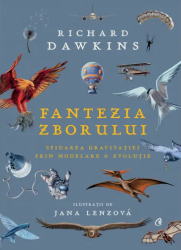 Fantezia zborului. Sfidarea gravitatiei prin modelare & evolutie Richard Dawkins 