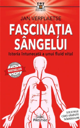 Fascinatia sangelui. Istoria intunecata a unui fluid vital - Jan Verplaetse 