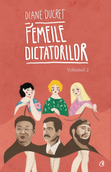 Femeile dictatorilor. Vol 2 - Diane Ducret 