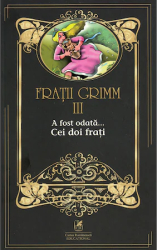 Fratii Grimm. Vol. III. A fost odata - Cei doi frati 