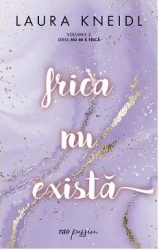Frica nu exista. Volumul 2 Seria Nu mi-e frica - Laura Kneidl 