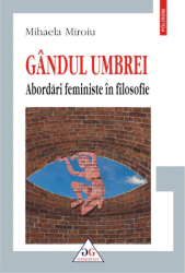 Gandul umbrei. Abordari feministe in filosofie Mihaela Miroiu 