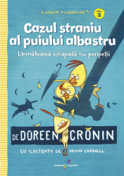 Gasca Puisorilor. Vol. 2 Cazul straniu al puiului albastru Doreen Cronin 