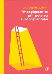 Imbogaeste-te prin puterea subconstientului Dr. Joseph Murphy 