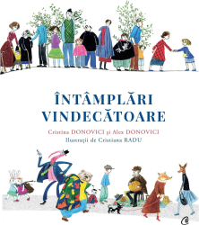 Intamplari vindecatoare Cristina Donovici si Alex Donovici Ilustratii Cristiana Radu 