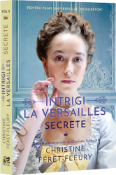 Intrigi la Versailles vol. 2. Secrete Christine Feret-Fleury 