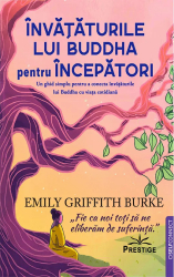 Invataturile lui Buddha pentru Incepatori - Emily Griffith Burke 