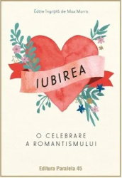Iubirea. O celebrare a romantismului - Max Morris 