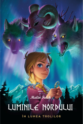 Luminile Nordului - Cartea intai - in lumea trolilor Malin Falch 