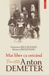 Mai liber ca oricand. Parintele Anton Demeter Francisca Baltaceanu Monica Brosteanu