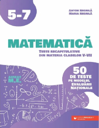 Matematica. 50 De Teste Pe Modelul Evaluarii Nationale - Clasa 5-7 - Anton Negrila Maria Negrila 