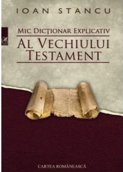 Mic dictionar explicativ al Vechiului Testament - Ioan Stancu 