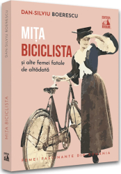 Mita biciclista si alte femei fatale de altadata Dan-Silviu Boerescu 