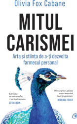 Mitul carismei. Arta si stiinta de a-ti dezvolta farmecul personal Olivia Fox Cabane 