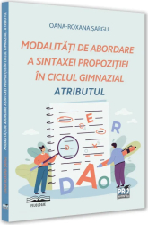 Modalitati de abordare a sintaxei propozitiei in ciclul gimnazial. Atributul Oana-Roxana Sargu 