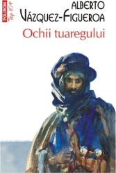 Ochii tuaregului - Alberto Vazquez-Figueroa editia 2022 