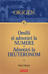 Omilii si adnotari la Numere. Adnotari la Deuteronom. Vol. 1 Origen