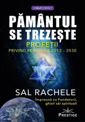 Pamantul Se Trezeste. Profetii Privind Perioada 2012-2030 - Sal Rachele 