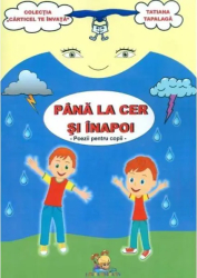 Pana la cer si inapoi. Poezii pentru copii - Tatiana Tapalaga 