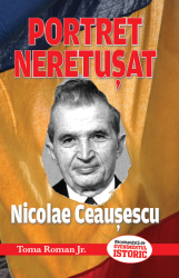 Portret neretusat Nicolae Ceausescu Toma Roman Jr 192 pagini 