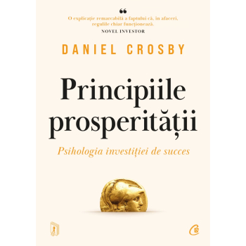 Principiile prosperitatii. Psihologia investitiei de succes Daniel Crosby 