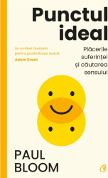 Punctul ideal. Placerile suferintei si cautarea sensului Paul Bloom 