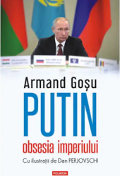 Putin obsesia imperiului Armand Gosu Polirom 