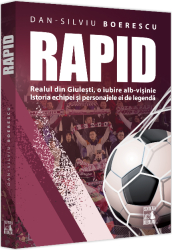 RAPID- Realul din Giulesti o iubire alb-visinie de Dan-Silviu Boerescu