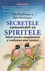 Secretele comunicarii cu spiritele - Trish MacGregor Rob MacGregor 