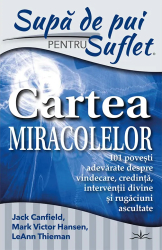 Supa de Pui pentru Suflet. Cartea Miracolelor Jack Canfield