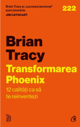 Transformarea Phoenix. 12 calitati ca sa te reinventezi Brian Tracy 