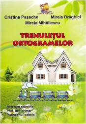 Trenuletul ortogramelor - Mirela Mihailescu Cristina Pasache Mirela Draghici 