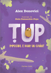 Tup. Imposibil e doar un cuvant. Cartea intai. Ed a III a Alex Donovici ilustratii Stela Damaschin-Popa