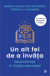Un alt fel de a invata. Neurostiinta in slujba educatiei Barbara Oakley Beth Rogowsky Terrence J. Sejnowski 