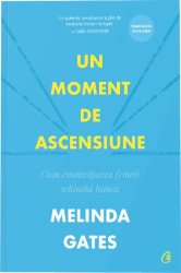 Un moment de ascensiune. Cum emanciparea femeii schimba lumea Melinda Gates 
