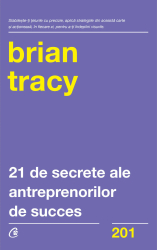 21 de secrete ale antreprenorilor de succes. Cum sa obtii independenta financiara mai rapid si mai usor 