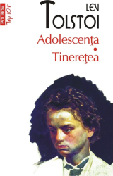Adolescenta. Tineretea Lev Tolstoi 