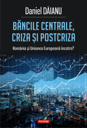Bancile centrale criza si post-criza. Romania si Uniunea Europeana incotro Daniel Daianu 