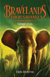 Bravelands. Eroii savanei. Sange si os.Volumul 3 Erin Hunter 