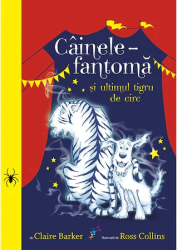 Cainele-fantoma si ultimul tigru de circ volumul 2 Claire Barker 